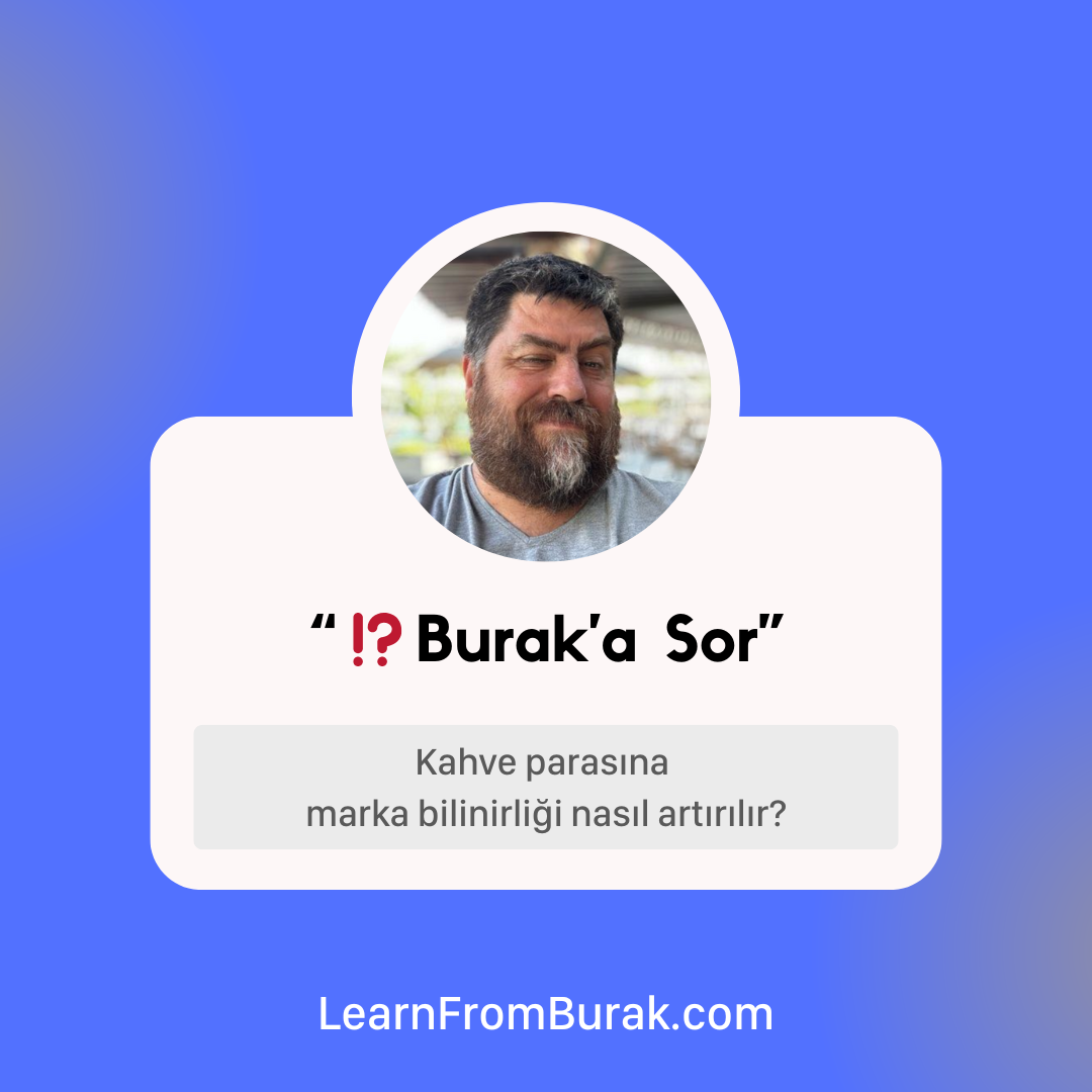 ⁉️ Burak'a Sor: "☕️ Kahve parasına marka bilinirliği nasıl artırılır?"